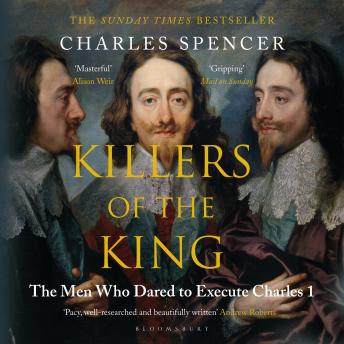 Killers of the King: The Men Who Dared to Execute Charles I