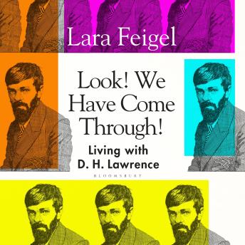 Look! We Have Come Through!: Living With D. H. Lawrence