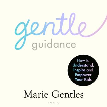 Gentle Guidance: An essential guide for raising resilient and happy children by the UK's leading child behavioural expert