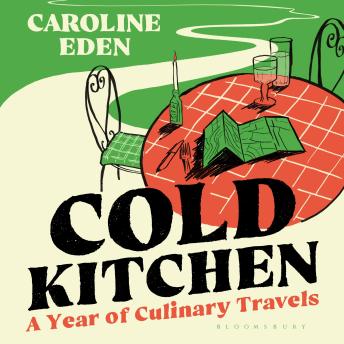 Cold Kitchen: A Year of Culinary Travels