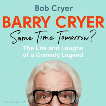 Barry Cryer: Same Time Tomorrow?: The Life and Laughs of a Comedy Legend