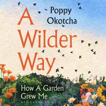 A Wilder Way: How Gardens Grow Us