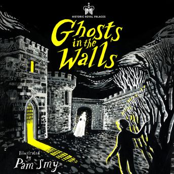 Historic Royal Palaces: Ghosts in the Walls: Spooky stories inspired by real history – perfect for fans of the paranormal