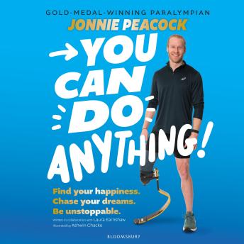 You Can Do Anything!: Find your happiness. Chase your dreams. Be unstoppable. By gold-medal-winning Paralympian Jonnie Peacock