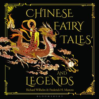 Chinese Fairy Tales and Legends: A Gift Edition of 73 Enchanting Chinese Folk Stories and Fairy Tales