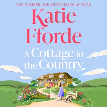 A Cottage in the Country: The new uplifting and heartwarming Sunday Times bestseller and perfect holiday read