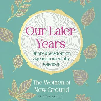 Our Later Years: Shared wisdom on ageing powerfully together