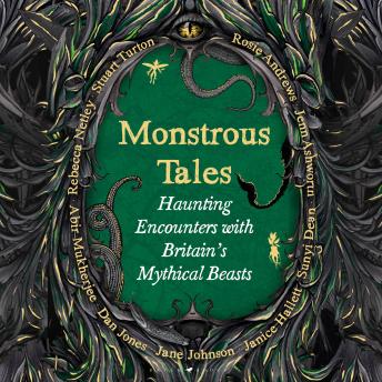 Monstrous Tales: Haunting encounters with Britain's mythical beasts