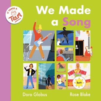 We Made a Song (It Takes a Team): A behind-the-scenes look at the music industry for budding musicians, producers and songwriters!