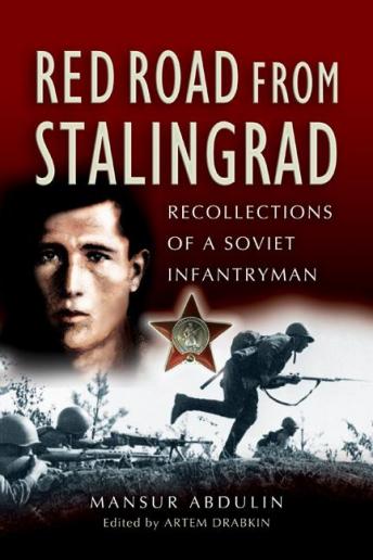 Red Road From Stalingrad: Recollections of a Soviet Infantryman