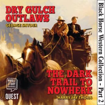 Black Horse Western Collection Part 2: Dry Gulch Outlaws  The Dark Trail to Nowhere