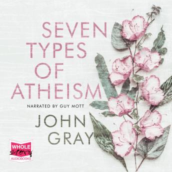 Download Seven Types of Atheism by John Gray, Ph.D.