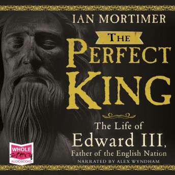 Ian Mortimer - The Perfect King: The Life of Edward III episode artwork