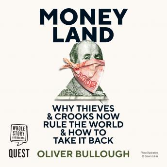Moneyland: Why Thieves And Crooks Now Rule The World And How To Take It Back -- Oliver Bullough episode artwork