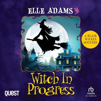 Witch in Progress: A Blair Wilkes Mystery Book 1