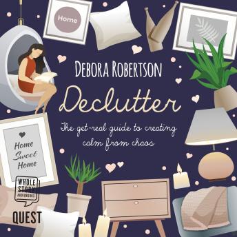Declutter: The get-real guide to creating calm from chaos