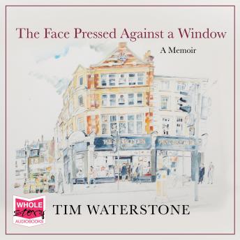 Face Pressed Against a Window: A Memoir, Audio book by Tim Waterstone