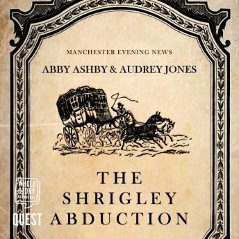 The Shrigley Abduction: A Tale of Anguish, Deceit and Violation of the Domestic Hearth