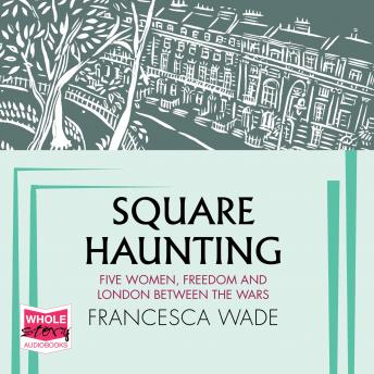 Square Haunting: Five Women, Freedom and London Between the Wars