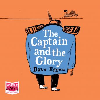 Captain and the Glory, Audio book by Dave Eggers