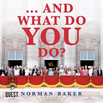 Download ...And What Do You Do?: What The Royal Family Don't Want You To Know by Norman Baker