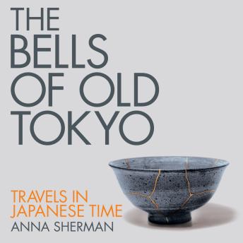 Download Bells of Old Tokyo: Travels in Japanese Time by Anna Sherman