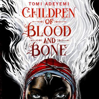 Listen Free to Children of Blood and Bone by Tomi Adeyemi with a Free