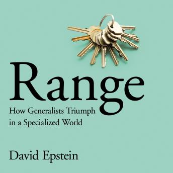 Range: How Generalists Triumph in a Specialized World, Audio book by David Epstein