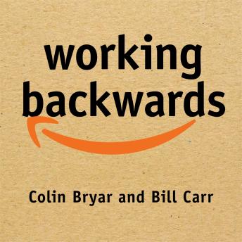 Download Working Backwards: Insights, Stories, and Secrets from Inside Amazon by Bill Carr, Colin Bryar