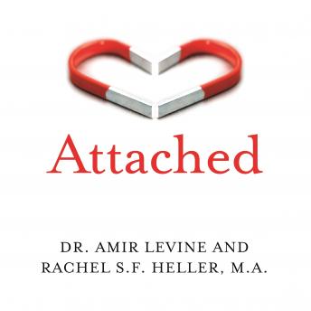 Download Attached: Are you Anxious, Avoidant or Secure? How the science of adult attachment can help you find – and keep – love by Amir Levine, Rachel Heller