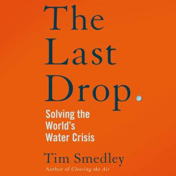 The Last Drop: Solving the World's Water Crisis