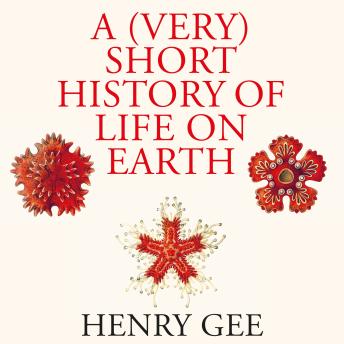 Download (Very) Short History of Life On Earth: 4.6 Billion Years in 12 Chapters by Henry Gee