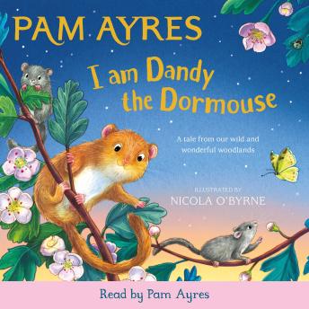 I am Dandy the Dormouse: A rhyming story full of nature facts and conservation tips by bestselling Pam Ayres