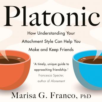 Platonic: How Understanding Your Attachment Style Can Help You Make and Keep