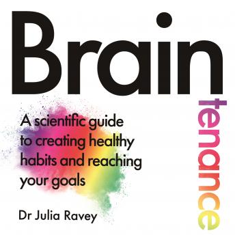 The Braintenance: A scientific guide to creating healthy habits and reaching your goals