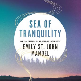 Sea of Tranquility: The Instant Sunday Times Bestseller from the Author of Station Eleven