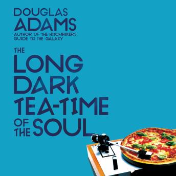 Long Dark Tea-Time of the Soul, Audio book by Douglas Adams