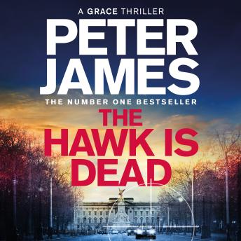 The Hawk Is Dead: Roy Grace Returns In This Royally Pulse-Pounding Crime Thriller From The Multimillion-Copy Bestselling Author