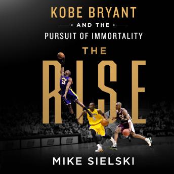 Download Rise: Kobe Bryant and the Pursuit of Immortality by Mike Sielski