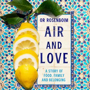 Download Air and Love: A Story of Food, Family and Belonging by Or Rosenboim