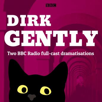 Dirk Gently: Two BBC Radio full-cast dramas: Dirk Gently's Holistic Detective Agency and The Long Dark Tea-Time of the Soul, Audio book by Douglas Adams