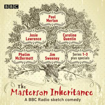 The Masterson Inheritance: Series 1-3 plus specials: A BBC Radio Sketch Comedy