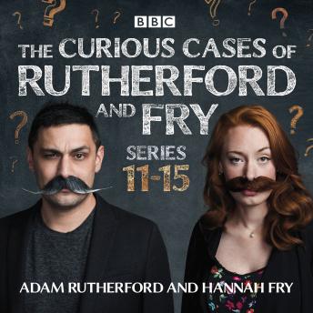 The Curious Cases of Rutherford and Fry: Series 11-15: BBC science sleuths solve everyday mysteries