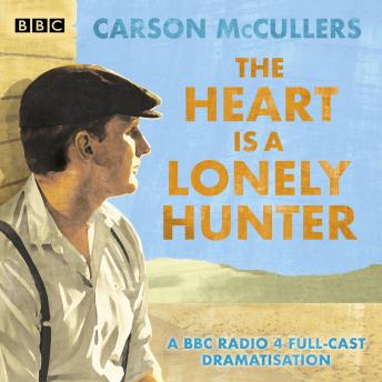 The Heart is a Lonely Hunter: A BBC Radio 4 full-cast dramatisation
