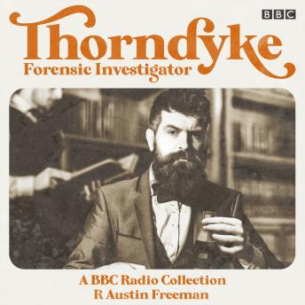 Thorndyke: Forensic Investigator: A BBC Radio Collection