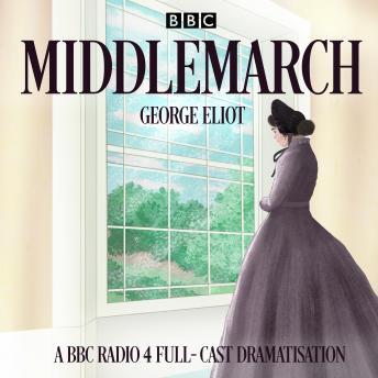 Middlemarch: A BBC Radio 4 full-cast dramatisation