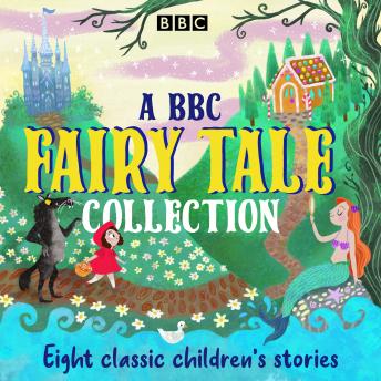 A BBC Fairy Tale Collection: Eight dramatisations of classic children's stories