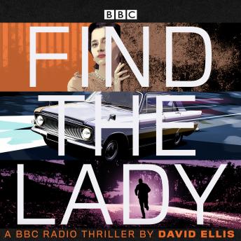 Find the Lady: A BBC Radio thriller, Audio book by David Ellis