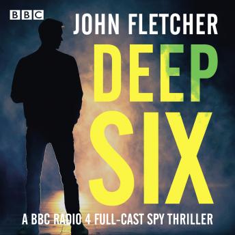 Deep Six: A BBC Radio 4 full-cast spy thriller