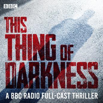 This Thing of Darkness: A BBC Radio 4 full-cast thriller